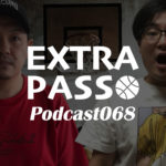 ExtraPassPodcast068 Bリーグプレシーズンゲーム・みやもんピックアップ選手